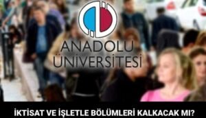 AÖF İşletme ve İktisat Bölümleri Kapatıldı mı?